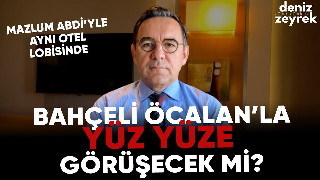 Deniz Zeyrek: "Bahçeli Öcalan’la yüz yüze görüşecek mi?"