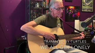 We All Get Lonely- Trampled By Turtles cover