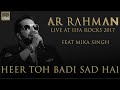 HEER TOH BADI SAD HAI A R Rahman Live At IIFA Rocks 2017