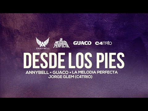 ANNYBELL ft Guaco, La Melodía Perfecta & Jorge Glem (C4Trio) - Desde Los Pies (Lyrics Video)