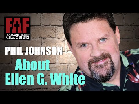 About Ellen G. White | Phil Johnson | FAF Conference 2021