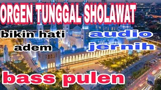 Download lagu ORGEN TUNGGAL  SHOLAWAT    BIKIN HATI  TENANG   AUDIO BENING BASS GLEEER mp3