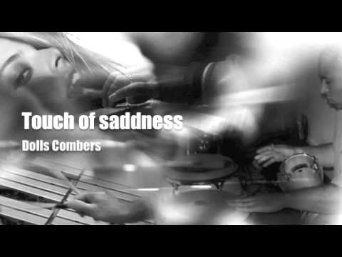 Touch of saddness - Dolls Combers