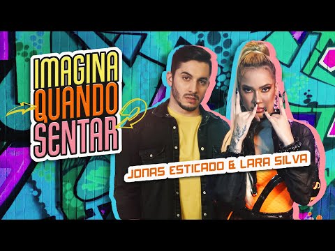 Jonas Esticado e Lara Silva - Imagina Quando Sentar (Clipe Oficial)