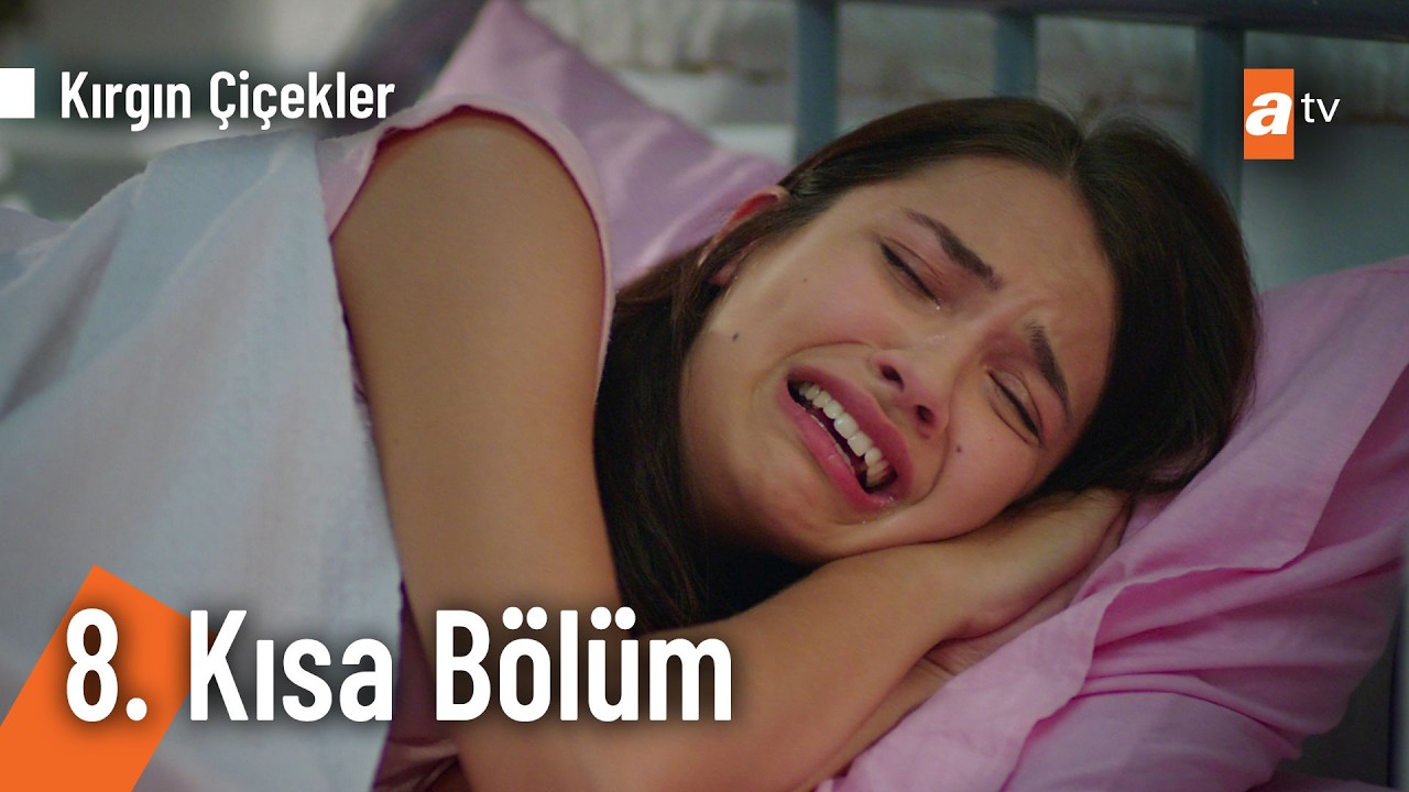 8. Kısa Bölüm | Kırgın Çiçekler @KirginCicekler