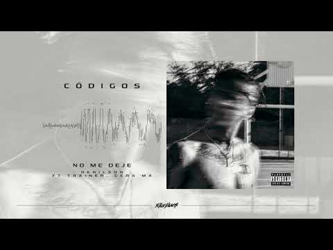 08.- No Me Dejé / Denilson, Jayrick Feat. Trainer, Gera MX