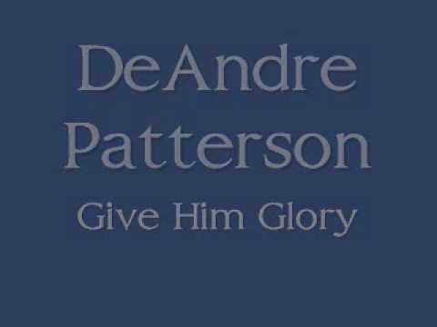 Minister DeAndre Patterson - Give Him Glory