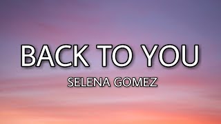 Selena Gomez - Back to you (Lyrics)