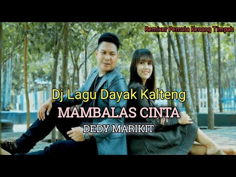 DJ Lagu Dayak-MAMBALAS CINTA-Dedi Marikit-Remixer Kenong Timpah