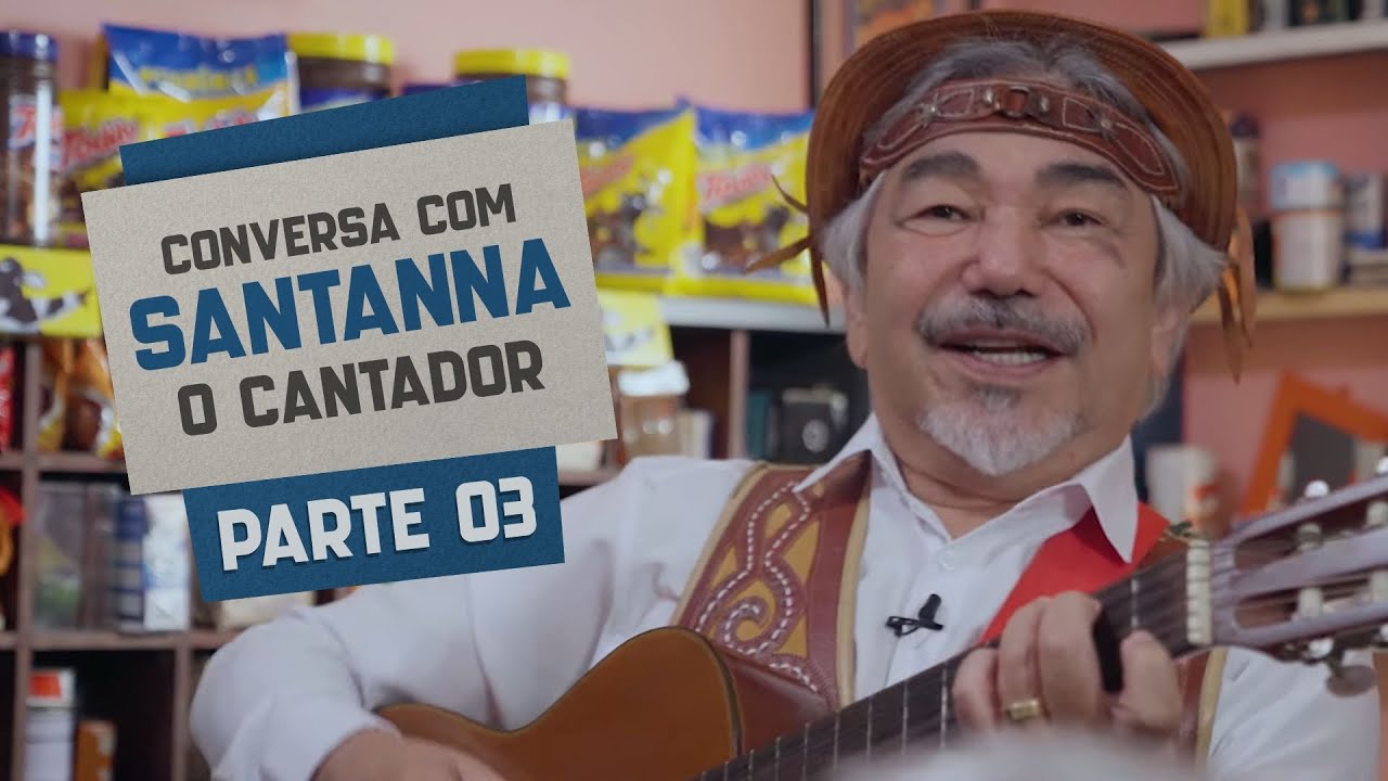 Conversando miolo de pote: Jessier e Santanna, O Cantador - Parte 3
