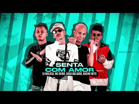 MC REINO, DADÁ BOLADÃO, RACINE NETO, DJ MALICIA - SENTA COM AMOR