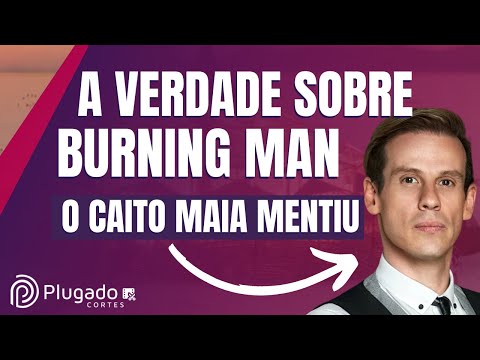 CAITO MAIA (CHILLI BEANS) MENTIU SOBRE O BURNING MAN??