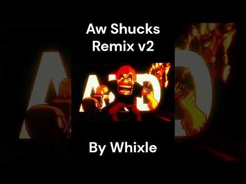Aw Shucks Remix V2 (Final)