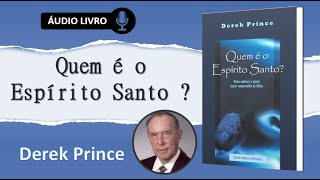 QUEM É O ESPÍRITO O ESPÍRITO SANTO? - Derek Prince  | AUDIOLIVRO