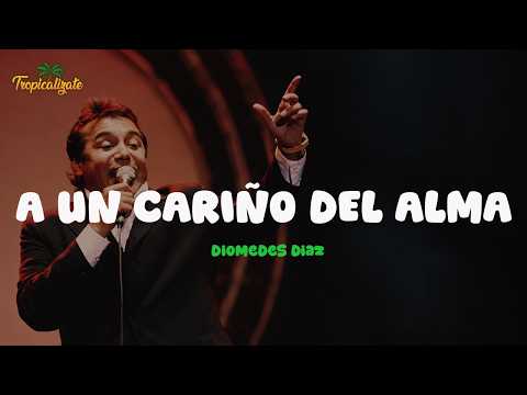 Diomedes Díaz - A Un Cariño Del Alma (Letra)