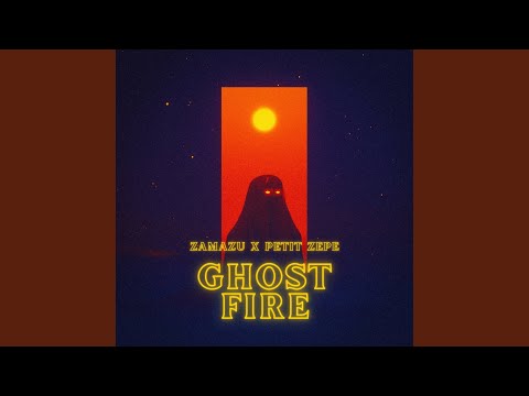 Ghost Fire (feat. Petit Zépé)