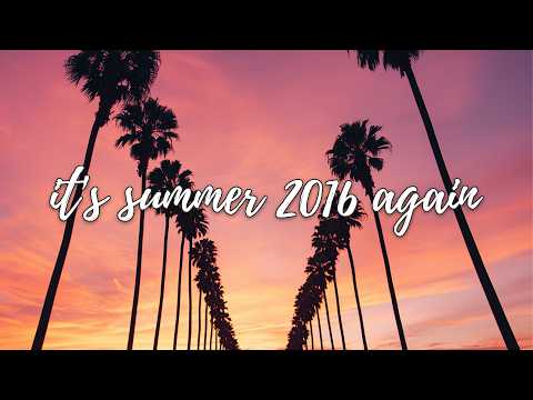 it's summer 2016 again... remember that feeling? ~ nostalgic throwback playlist