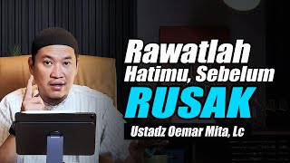 Download lagu Rawatlah Hatimu, Jangan Sampai Rusak ~ Ustadz Oemar Mita, Lc Terbaru mp3