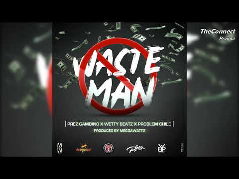 Prez Gambino x Wetty Beatz x Problem Child - Wasteman