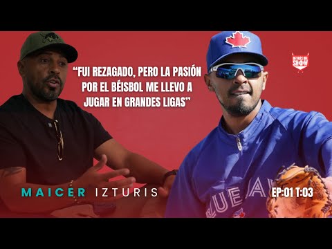 MAICER IZTURIS "I WAS LATE BACK, I WORKED AND PLAYED IN THE BIG LEAGUES"