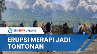 Tak Ada Takutnya! Erupsi Gunung Merapi Justru Jadi Tontonan Wisatawan di Ketep Pass Magelang