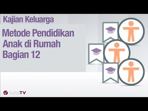 Fiqih Pendidikan Anak: Metode Pembelajaran Anak di Rumah Bagian 12 - Ustadz Abdullah Zaen, Lc., MA