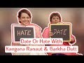 Date Or Hate | Kangana Ranaut & Barkha Dutt Interview | MissMalini