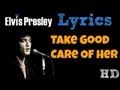 Elvis Presley - Take Good Care Of Her LYRICS! HD ...