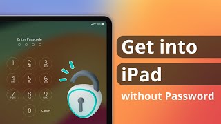 How to Get into iPad without Passcode？[2024 Latest 3 Ways]