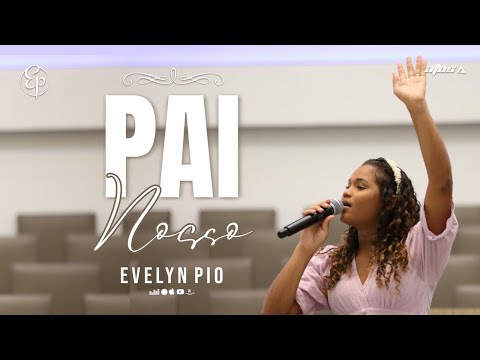 Evelyn Pio - Pai Nosso - CULTO JOVEM UNIFICADO