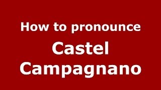 How to pronounce Castel Campagnano