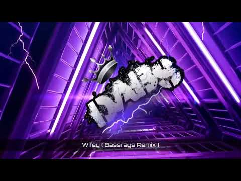 Wifey ( Bassrays Remix ) 🔥🔥🔥🔥🔥