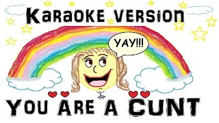 You Are A Cunt | Karaoke Version