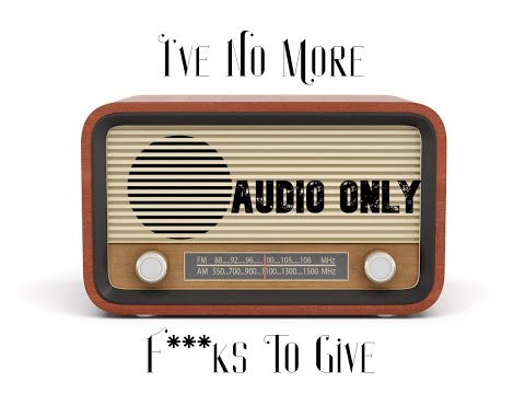 I've No More F***s To Give (FM Radio Edition - Audio Only)