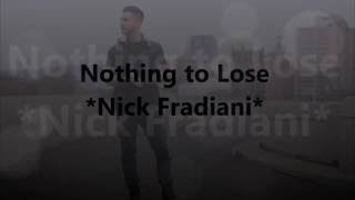 Nothing to Lose - Nick Fradiani (Lyrics)