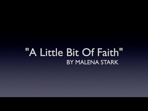 A LITTLE BIT OF FAITH/LYRICS BY MALENA STARK/GENRE CONTEMPORARY COUNTRY