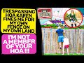 TRESPASSING HOA KAREN! I'm not a member of your HOA! I Am the Owner of this Land r/EntitledPeople