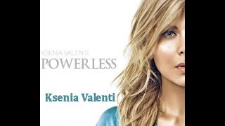 Ksenia Valenti  - &quot;Powerless&quot;