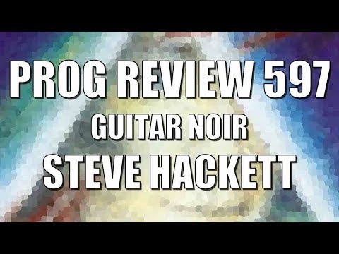 Prog Review 597 - Guitar Noir - Steve Hackett