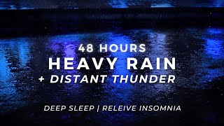 Sleep DEEP - Heavy Rain & Gentle Thunder | 48 Hours