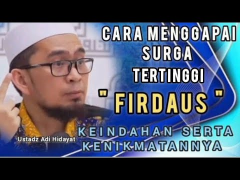 CARA MENGGAPAI SURGA TERTINGGI - Ustadz Adi Hidayat