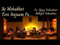 Ae Mohabbat Tere Anjaam Pe By Ajay Pohankar Abhijit Pohankar