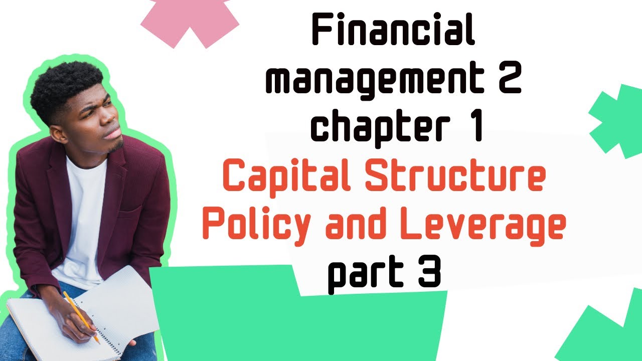 Capital Structure Policy and Leverage | Financial management 2 | Chapter 1 Part 3