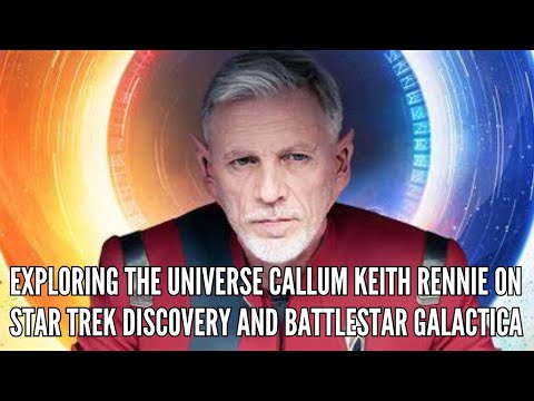Exploring the Universe Callum Keith Rennie on Star Trek Discovery and Battlestar Galactica