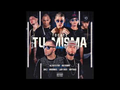 Alexis & Fido Ft Bad Bunny, Brytiago, Lary Over, Jon Z & Anonimus - Tocate Tu Misma (Official Remix)