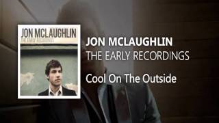 Cool On The Outside (a beautiful song of Jon McLaughlin)