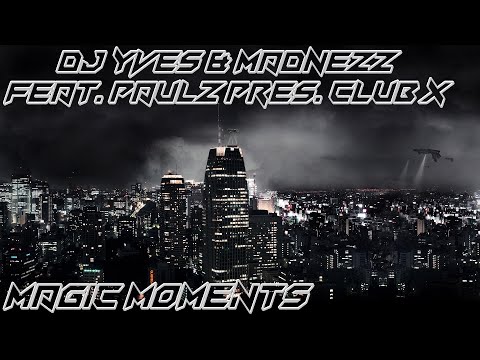 DJ Yves & Madnezz Feat. Paulz Pres. Club X - Magic Moments
