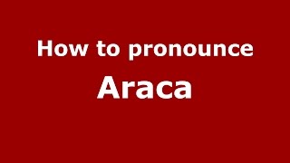 How to pronounce Araca