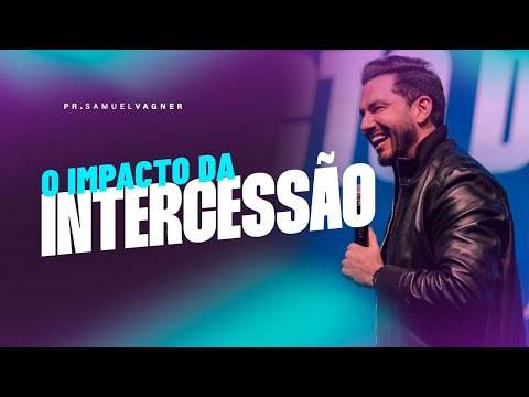 O IMPACTO DA INTERCESSÃO | SAMUEL VAGNER