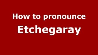 How to pronounce Etchegaray